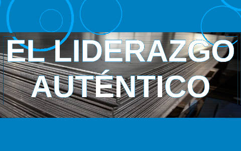 Importancia del Liderazgo Auténtico